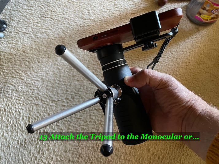 Thirteen: Attach the tripod to the monocular or...